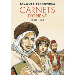 CARNETS D'ORIENT - L'INTEGRALE CYCLE 1 : 1830-1954